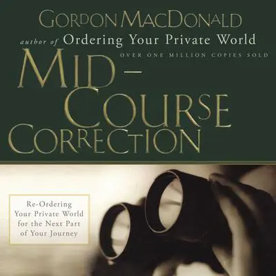 Mid-Course Correction: Re-Ordering Your Private World for the Second Half of Life Audibook, by Gordon MacDonald