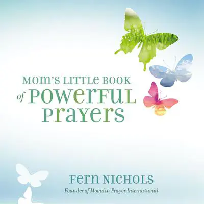 Mom’s Little Book of Powerful Prayers Audibook, by Fern Nichols