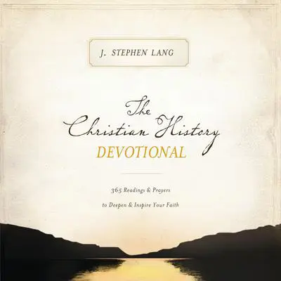 The Christian History Devotional: 365 Readings and   Prayers to Deepen and   Inspire Your Faith Audibook, by Stephen J. Lang