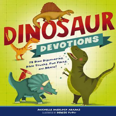 Dinosaur Devotions: 75 Dino Discoveries, Bible Truths, Fun Facts, and More! Audibook, by Michelle Medlock Adams