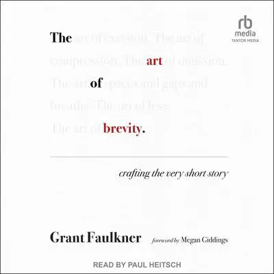 The Art of Brevity: Crafting the Very Short Story Audibook, by Grant Faulkner