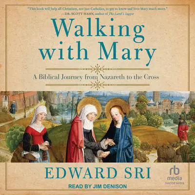 Walking with Mary: A Biblical Journey from Nazareth to the Cross Audibook, by Edward Sri