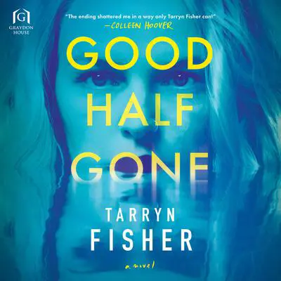 Good Half Gone Audibook, by Tarryn Fisher