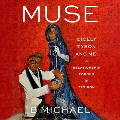 Muse: Cicely Tyson and Me: A Relationship Forged in Fashion Audibook, by B. Michael