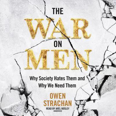 The War on Men: Why Society Hates Them and Why We Need Them Audibook, by Owen Strachan