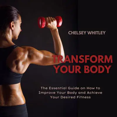 Transform Your Body Audibook, by Chelsey Whitley