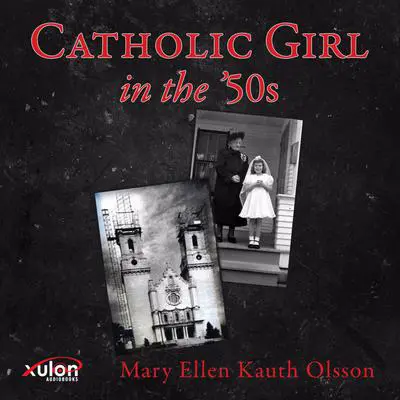 Catholic Girl in the '50s Audibook, by Mary Ellen Kauth Olsson