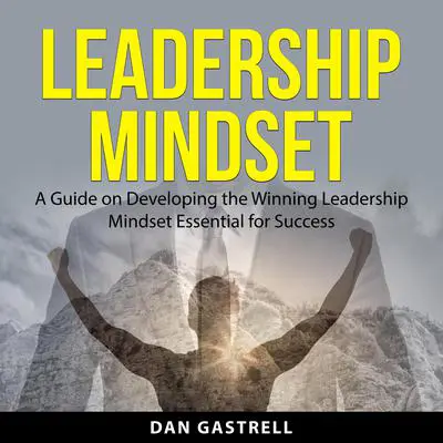 Leadership Mindset Audibook, by Dan Gastrell