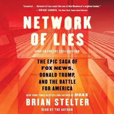 Network of Lies: The Epic Saga of Fox News, Donald Trump, and the Battle for America Audibook, by Brian Stelter