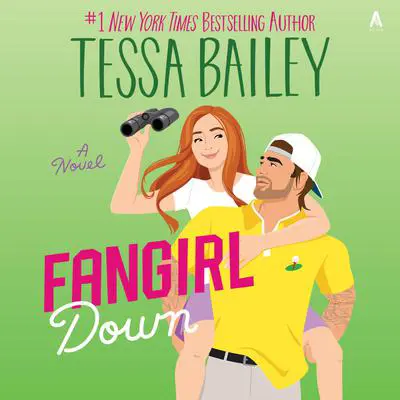 Fangirl Down: A Novel Audibook, by Tessa Bailey