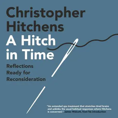 A Hitch in Time: Reflections Ready for Reconsideration Audibook, by Christopher Hitchens