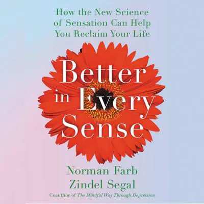 Better in Every Sense: How the New Science of Sensation Can Help You Reclaim Your Life Audibook, by Norman Farb