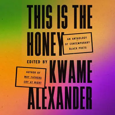 This Is the Honey: An Anthology of Contemporary Black Poets Audibook, by Kwame Alexander