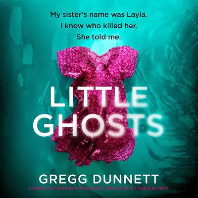 Little Ghosts: A completely gripping psychological thriller with a shocking twist Audibook, by Gregg Dunnett
