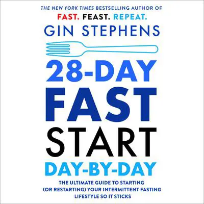28-Day FAST Start Day-by-Day: The Ultimate Guide to Starting (or Restarting) Your Intermittent Fasting Lifestyle So It Sticks Audibook, by Gin Stephens