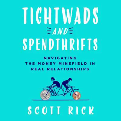 Tightwads and Spendthrifts: Navigating the Money Minefield in Real Relationships Audibook, by Scott Rick