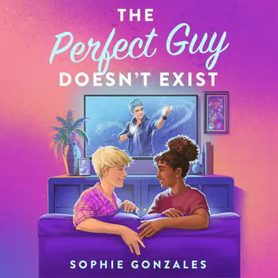 The Perfect Guy Doesn't Exist: A Novel Audibook, by Sophie Gonzales