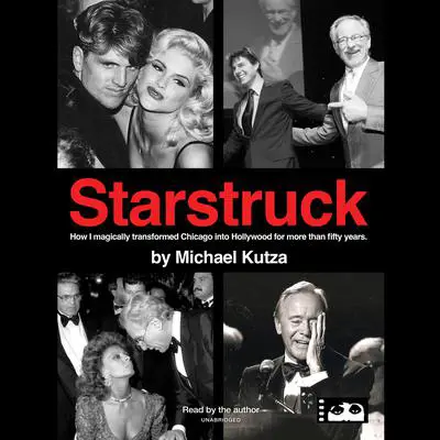 Starstruck: How I Magically Transformed Chicago into Hollywood for More Than Fifty Years  Audibook, by Michael Kutza