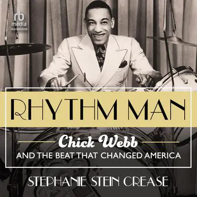 Rhythm Man: Chick Webb and the Beat that Changed America Audibook, by Stephanie Stein Crease