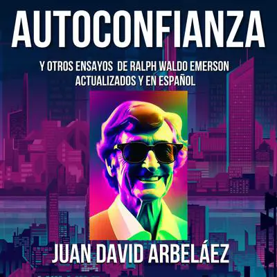 Autoconfianza y Otros Ensayos De Ralph Waldo Emerson - Actualizados y En Español Audibook, by Ralph Waldo Emerson