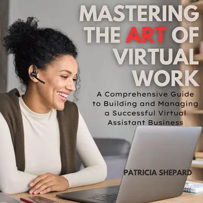 Mastering the Art of Virtual Work Audibook, by Patricia Shepard