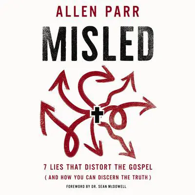 Misled: 7 Lies That Distort the Gospel (and How You Can Discern the Truth) Audibook, by Allen Parr
