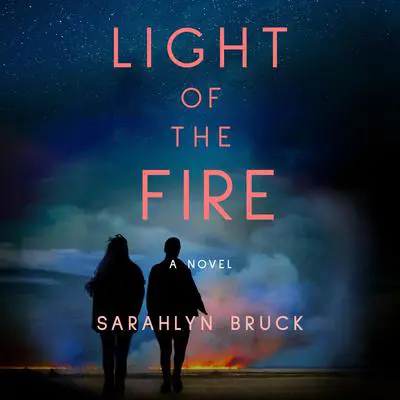 Light of the Fire: A Novel Audibook, by Sarahlyn Bruck