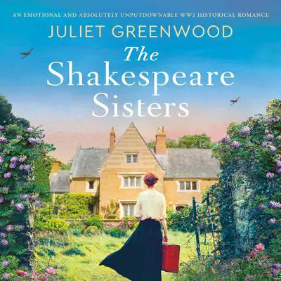 The Shakespeare Sisters: An emotional and absolutely unputdownable WW2 historical romance Audibook, by Juliet Greenwood