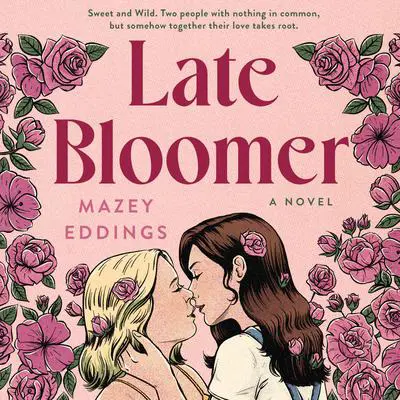 Late Bloomer: A Novel Audibook, by Mazey Eddings