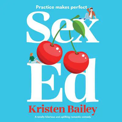 Sex Ed: A totally hilarious and uplifting romantic comedy Audibook, by Kristen Bailey