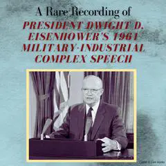 A Rare Recording of President Dwight D. Eisenhower's 1961 Military-Industrial Complex Speech Audibook, by Dwight D. Eisenhower