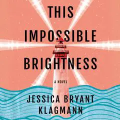 This Impossible Brightness: A Novel Audibook, by Jessica Bryant Klagmann