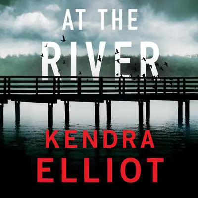At the River Audibook, by Kendra Elliot