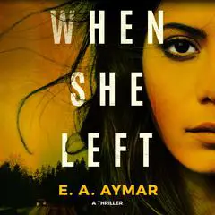 When She Left: A Thriller Audibook, by E. A. Aymar