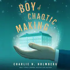 Boy of Chaotic Making Audibook, by Charlie N. Holmberg