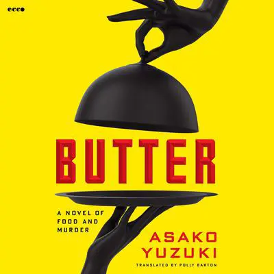 Butter: A Novel of Food and Murder Audibook, by Asako Yuzuki