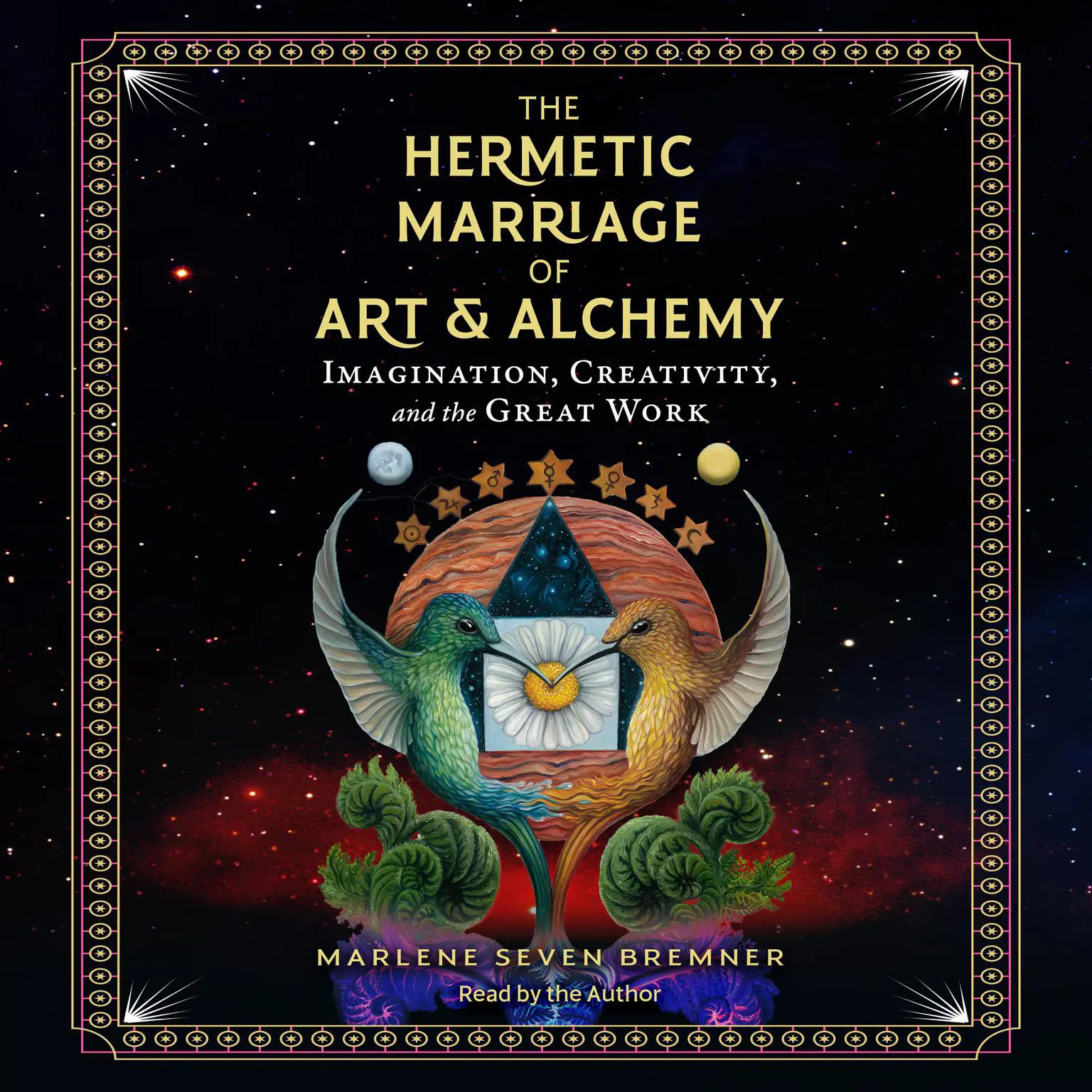 The Hermetic Marriage of Art and Alchemy: Imagination, Creativity, and the Great Work Audiobook, by Marlene Seven Bremner