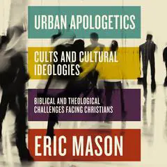 Urban Apologetics: Cults and Cultural Ideologies: Biblical and Theological Challenges Facing Christians Audibook, by Eric Mason