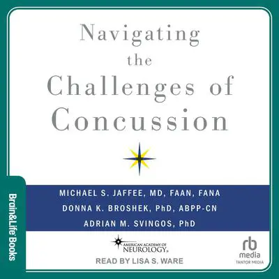 Navigating the Challenges of Concussion Audibook, by Michael S. Jaffee, MD, FAAN