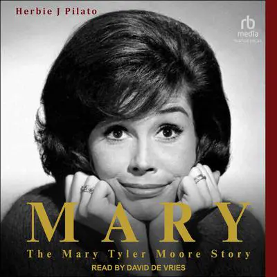 Mary: The Mary Tyler Moore Story Audibook, by Herbie J Pilato