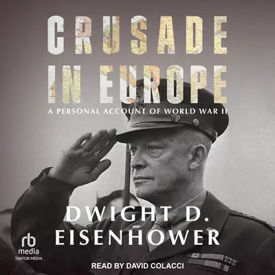 Crusade in Europe: A Personal Account of World War II Audibook, by Dwight D. Eisenhower
