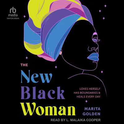 The New Black Woman: Loves Herself, Has Boundaries, and Heals Everyday Audibook, by Marita Golden