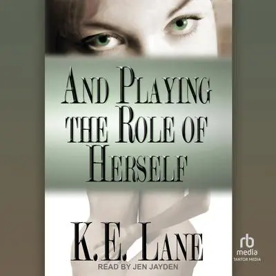 And Playing the Role of Herself Audibook, by K E Lane