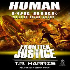 Human for Hire -- Frontier Justice: Collateral Damage Included Audibook, by T. R. Harris