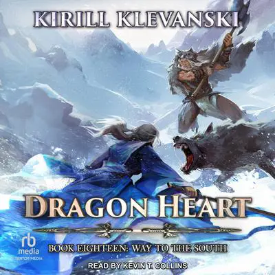 Dragon Heart: Book 18: Way to the South Audibook, by Kirill Klevanski