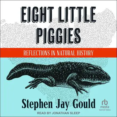 Eight Little Piggies: Reflections in Natural History Audibook, by Stephen Jay Gould