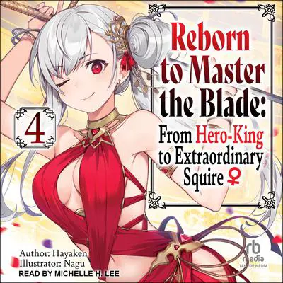 Reborn to Master the Blade: From Hero-King to Extraordinary Squire: Volume 4 Audibook, by Hayaken 