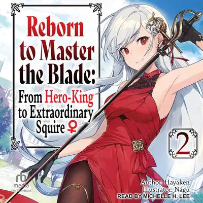 Reborn to Master the Blade: From Hero-King to Extraordinary Squire: Volume 2 Audibook, by Hayaken 