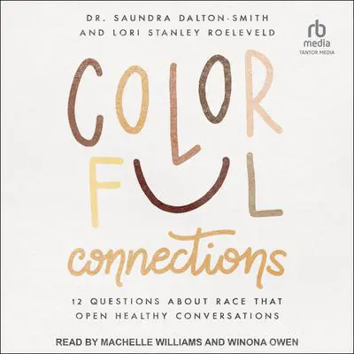 Colorful Connections: 12 Questions About Race that Open Healthy Conversations Audibook, by Saundra Dalton-Smith
