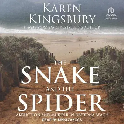 The Snake and the Spider: Abduction and Murder in Daytona Beach Audibook, by Karen Kingsbury
